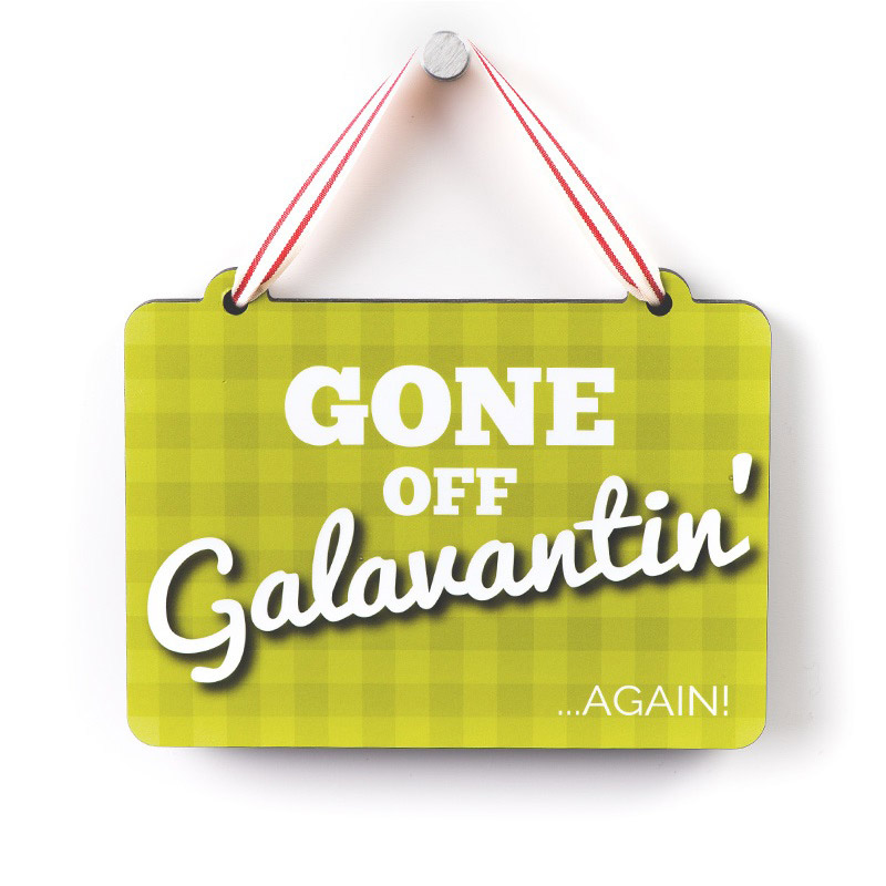 Gone Off Galavantin' ... Again! - Large Sign