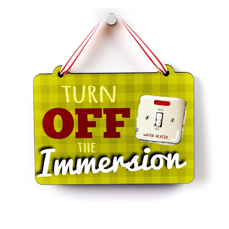 Turn Off The Immersion - Large Sign